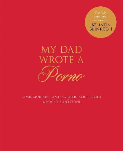 My Dad Wrote a Porno: The fully annotated edition of Rocky Flintstone's Belinda Blinked  by Jamie Morton at Abbey's Bookshop, 