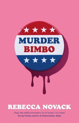 Murder Bimbo: A gloriously deranged, stylish, debut literary thriller: 'Flays the political moment' Torrey Peters  by Rebecca Novack at Abbey's Bookshop, 