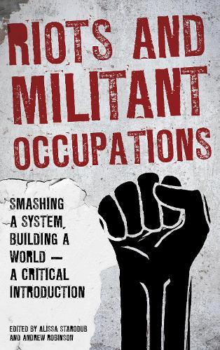 Riots and Militant Occupations: Smashing a System, Building a World - A Critical Introduction  by Alissa Starodub at Abbey's Bookshop, 