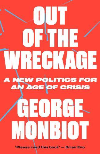 Out of the Wreckage: A New Politics for an Age of Crisis  by George Monbiot at Abbey's Bookshop, 