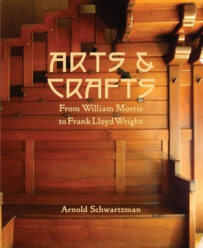 Arts and Crafts: From William Morris to Frank Lloyd Wright  by Arnold Schwartzman at Abbey's Bookshop, 