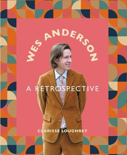 Wes Anderson: A Retrospective  by Clarisse Loughrey at Abbey's Bookshop, 