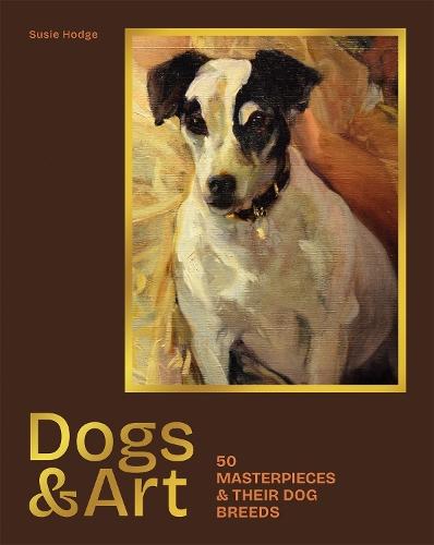Dogs & Art: 50 masterpieces & their dog breeds  by Susie Hodge at Abbey's Bookshop, 