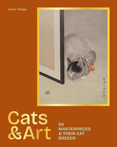 Cats and Art: 50 Masterpieces and their Cat Breeds  by Susie Hodge at Abbey's Bookshop, 