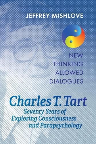 Charles T. Tart: Seventy Years of Exploring Consciousness and Parapsychology  by Jeffrey Mishlove at Abbey's Bookshop, 