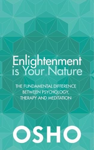 Enlightenment is Your Nature: The Fundamental Difference Between Psychology, Therapy and Meditation  by Osho at Abbey's Bookshop, 