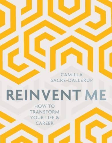 Reinvent Me: How to Transform Your Life & Career  by Camilla Sacre-Dallerup at Abbey's Bookshop, 