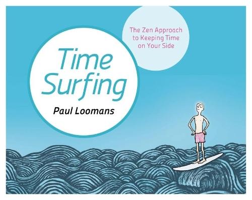Time Surfing: The Zen Approach to Keeping Time on Your Side  by Paul Loomans at Abbey's Bookshop, 