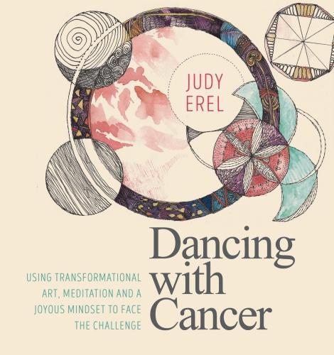 Dancing with Cancer: Cancer Self-Empowerment Through Art, Meditation and a Joyous Mindset  by Judith Erel at Abbey's Bookshop, 