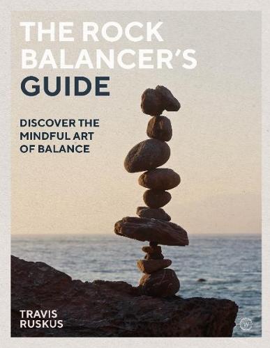 The Rock Balancer's Guide: Discover the Mindful Art of Balance  by Travis Ruskus at Abbey's Bookshop, 