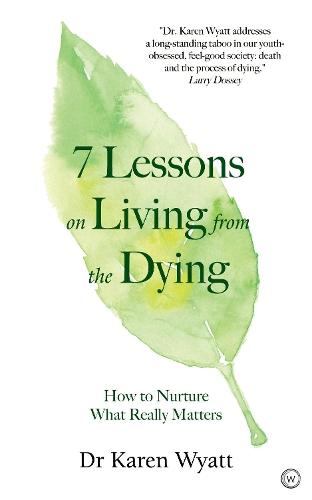 7 Lessons on Living from the Dying: How to Nurture What Really Matters  by Karen Wyatt at Abbey's Bookshop, 
