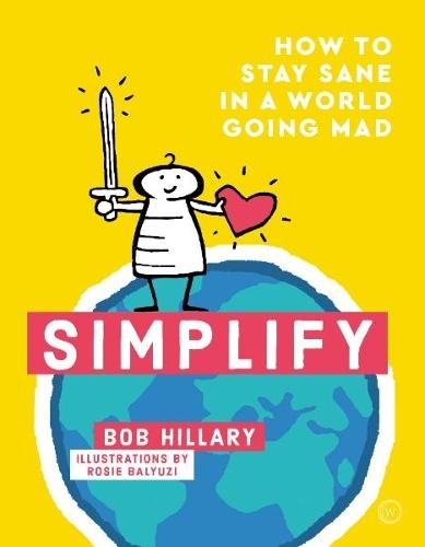 Simplify: How to Stay Sane in a World Going Mad  by Bob Hillary at Abbey's Bookshop, 