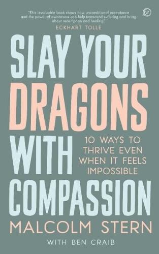 Slay Your Dragons With Compassion: Ten Ways to Thrive Even When It Feels Impossible  by Malcolm Stern at Abbey's Bookshop, 