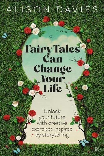 Fairy Tales Can Change Your Life: Unlock Your Future With Creative Exercises Inspired by Storytelling  by Alison Davies at Abbey's Bookshop, 