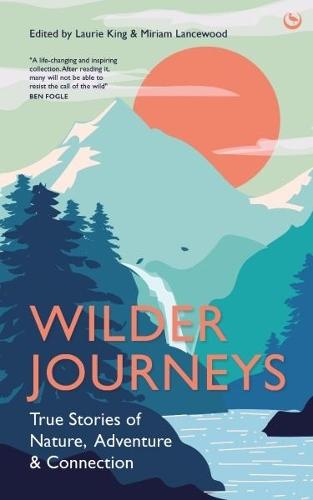 Wilder Journeys: True Stories of Nature, Adventure and Connection  by Laurie King at Abbey's Bookshop, 