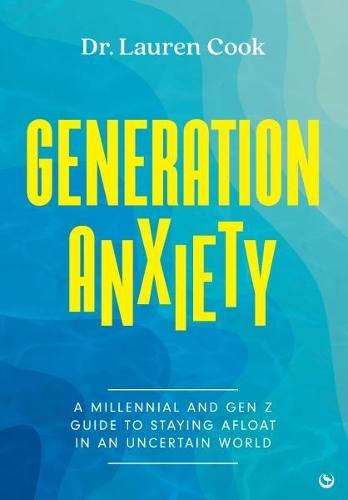 Generation Anxiety: A Millennial and Gen Z Guide to Staying Afloat in an Uncertain World  by Lauren Cook at Abbey's Bookshop, 