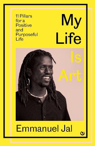 My Life Is Art: 11 Pillars for a Positive and Purposeful Life  by Emmanuel Jal at Abbey's Bookshop, 