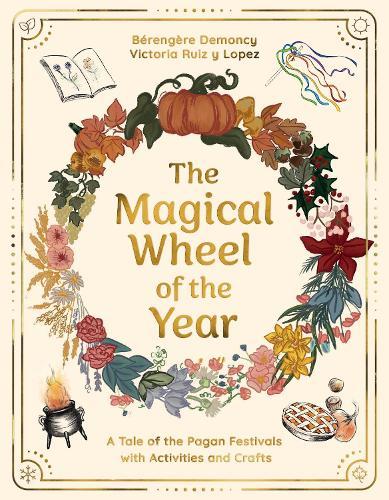 The Magical Wheel of the Year: A Tale of the Pagan Festivals with Activities & Rituals  by Bérengère Demoncy at Abbey's Bookshop, 