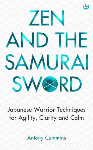 Zen and the Samurai Sword: Japanese warrior techniques for agility, clarity and calm  by Antony Cummins, MA at Abbey's Bookshop, 