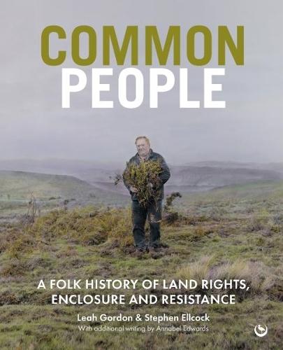 Common People: A Folk History of Land Rights, Enclosure and Resistance  by Leah Gordon at Abbey's Bookshop, 