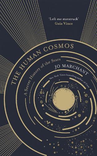 The Human Cosmos: A Secret History of the Stars  by Jo Marchant at Abbey's Bookshop, 