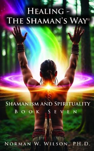 Healing-the Shaman's Way Book 7  by Norman W Wilson at Abbey's Bookshop, 