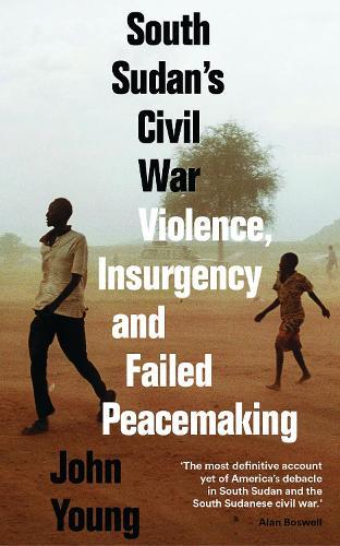 South Sudan's Civil War: Violence, Insurgency and Failed Peacemaking  by John Young at Abbey's Bookshop, 