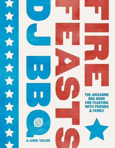 Fire Feasts: The Awesome BBQ Book for Feasting with Friends and Family  by Christian Stevenson (DJ BBQ) at Abbey's Bookshop, 