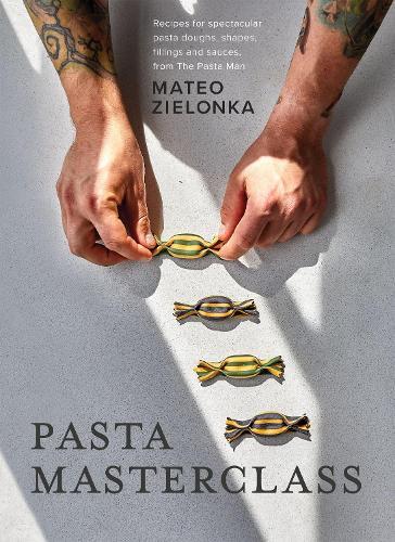 Pasta Masterclass: Recipes for Spectacular Pasta Doughs, Shapes, Fillings and Sauces, from The Pasta Man  by Mateo Zielonka at Abbey's Bookshop, 