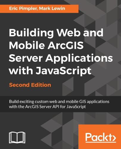 Building Web and Mobile ArcGIS Server Applications with JavaScript -  by Eric Pimpler at Abbey's Bookshop, 