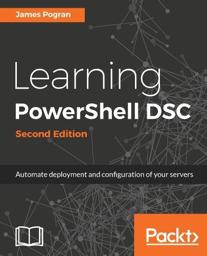 Learning PowerShell DSC: Automate deployment and configuration of your servers  by James Pogran at Abbey's Bookshop, 