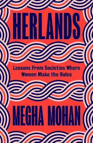 Herlands: Lessons From Societies Where Women Make the Rules  by Megha Mohan at Abbey's Bookshop, 