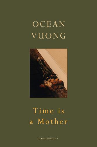 Time is a Mother: From the author of On Earth We’re Briefly Gorgeous  by Ocean Vuong at Abbey's Bookshop, 