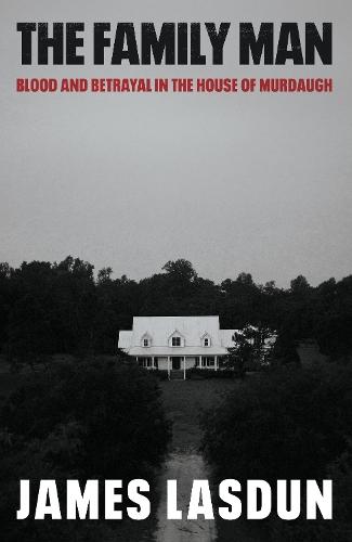 The Family Man: Blood and Betrayal in the House of Murdaugh  by James Lasdun at Abbey's Bookshop, 