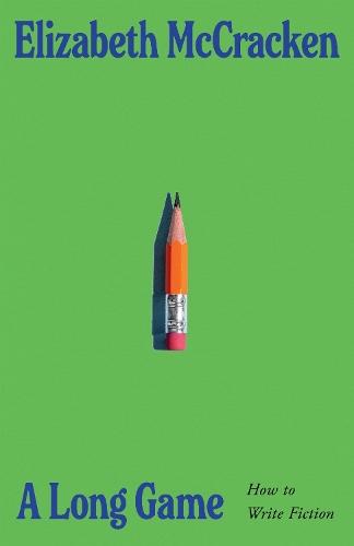 A Long Game: How to Write Fiction  by Elizabeth McCracken at Abbey's Bookshop, 