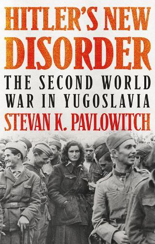 Hitler's New Disorder: The Second World War in Yugoslavia  by Stevan K. Pavlowitch at Abbey's Bookshop, 