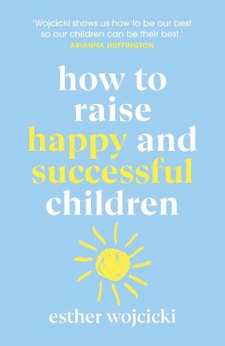 How to Raise Happy and Successful Children  by Esther Wojcicki at Abbey's Bookshop, 