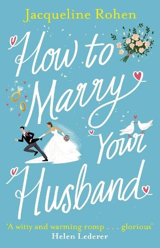 How to Marry Your Husband: A hilarious and heartwarming romantic comedy  by Jacqueline Rohen at Abbey's Bookshop, 