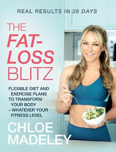 The Fat-loss Blitz: Flexible Diet and Exercise Plans to Transform Your Body – Whatever Your Fitness Level  by Chloe Madeley at Abbey's Bookshop, 