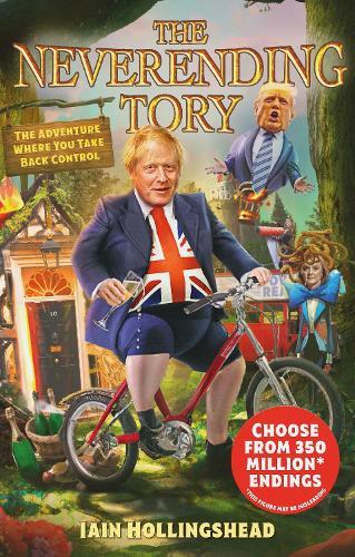 Boris Johnson: The Neverending Tory: The Adventure Where You Take Back Control  by Iain Hollingshead at Abbey's Bookshop, 