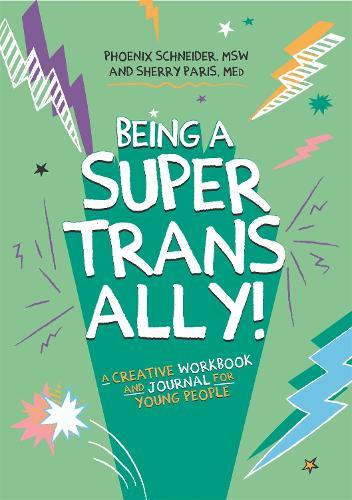 Being a Super Trans Ally!: A Creative Workbook and Journal for Young People  by Phoenix Schneider at Abbey's Bookshop, 