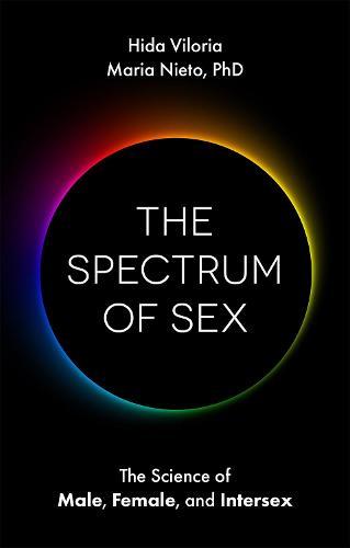 The Spectrum of Sex: The Science of Male, Female, and Intersex  by Hida Viloria at Abbey's Bookshop, 