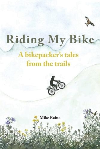 Riding my Bike: A bikepacker's tales from the trails  by Mike Raine at Abbey's Bookshop, 