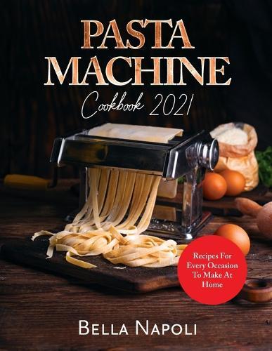 PASTA MACHINE Cookbook: Recipes for Every Occasion to Make at Home  by Victor Wise at Abbey's Bookshop, 
