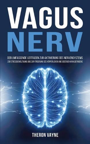 Vagusnerv: Der umfassende Leitfaden zur Aktivierung des Nervensystems, zur Stressbewältigung und zur Förderung des körperlichen und geistigen Wohlbefindens  by Theron Vayne at Abbey's Bookshop, 
