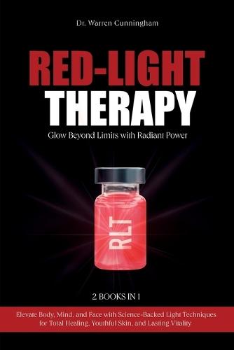 Red-Light Therapy: Elevate Body, Mind, and Face with Science-Backed Light Techniques for Total Healing, Youthful Skin, and Lasting Vitality  by Dr Warren Cunningham at Abbey's Bookshop, 