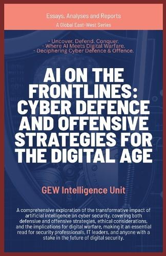 AI on the Frontlines: Cyber Defence and Offensive Strategies for the Digital Age  by Gew Intelligence Unit at Abbey's Bookshop, 