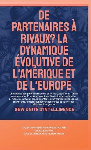 De partenaires à rivaux?: La dynamique évolutive de l'Amérique et de l'Europe  by Gew Unité d'Intelligence at Abbey's Bookshop, 