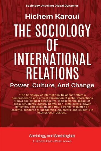 The Sociology Of International Relations: Power, Culture, And Change  by Hichem Karoui at Abbey's Bookshop, 