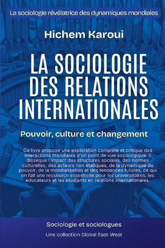 La sociologie des relations internationales: Pouvoir, culture et changement  by Hichem Karoui at Abbey's Bookshop, 